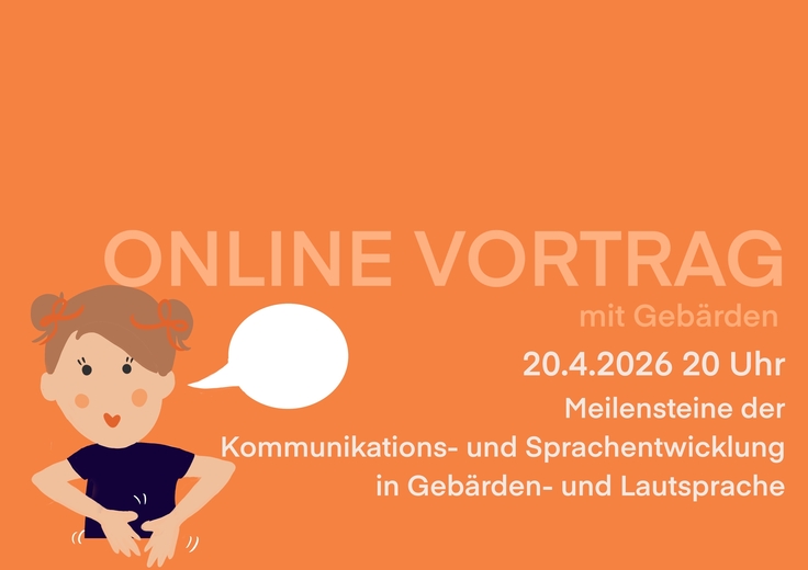 Ankündigung Online Vortrag: Meilensteine der Kommunikations- und Sprachentwicklung in Laut- und Gebärdensprache 20.April 2026